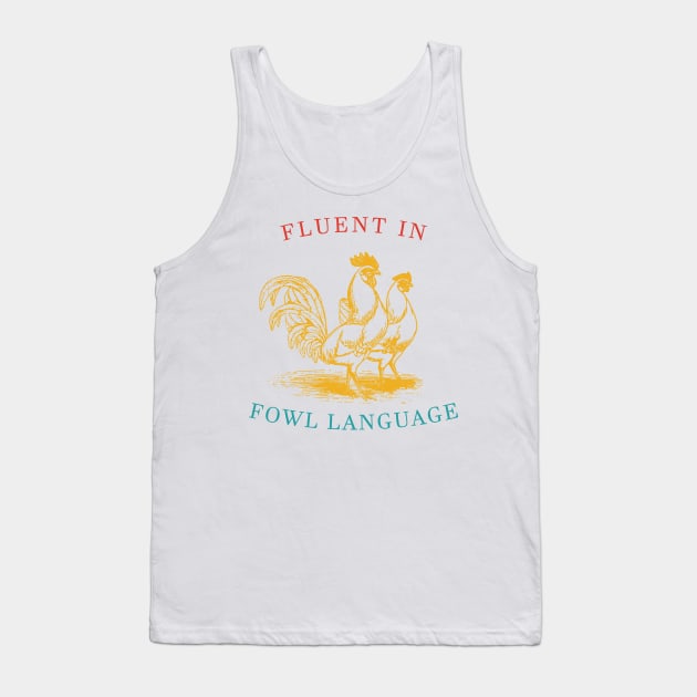 Fluent In Fowl Language Tank Top by Oridesigns